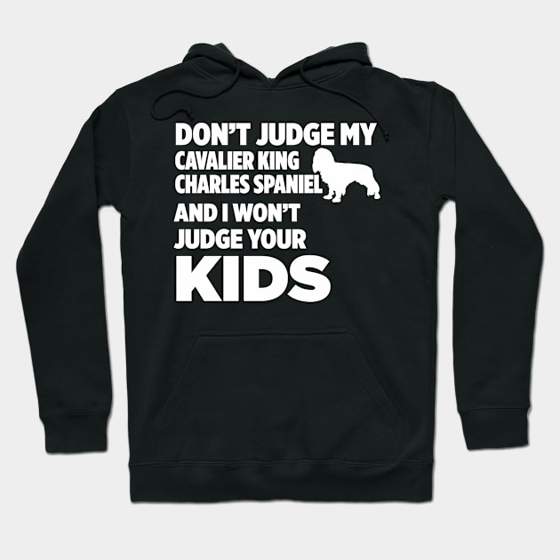 Don’t Judge Cavalier King Charles Spaniel I Won’t Kids Hoodie by xaviertodd